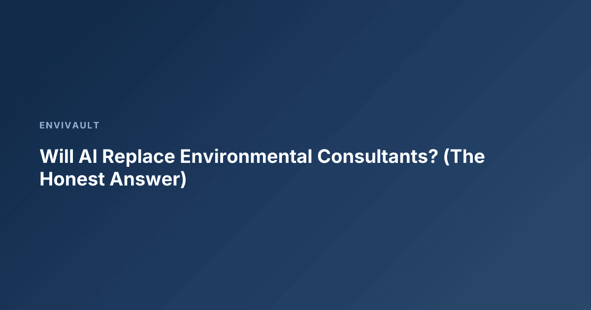 Will AI Replace Environmental Consultants? (The Honest Answer)