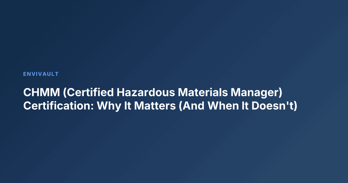CHMM (Certified Hazardous Materials Manager) Certification: Why It Matters (And When It Doesn't)