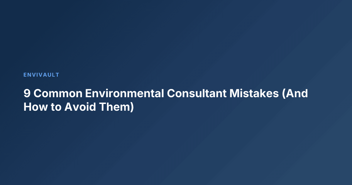 9 Common Environmental Consultant Mistakes (And How to Avoid Them)