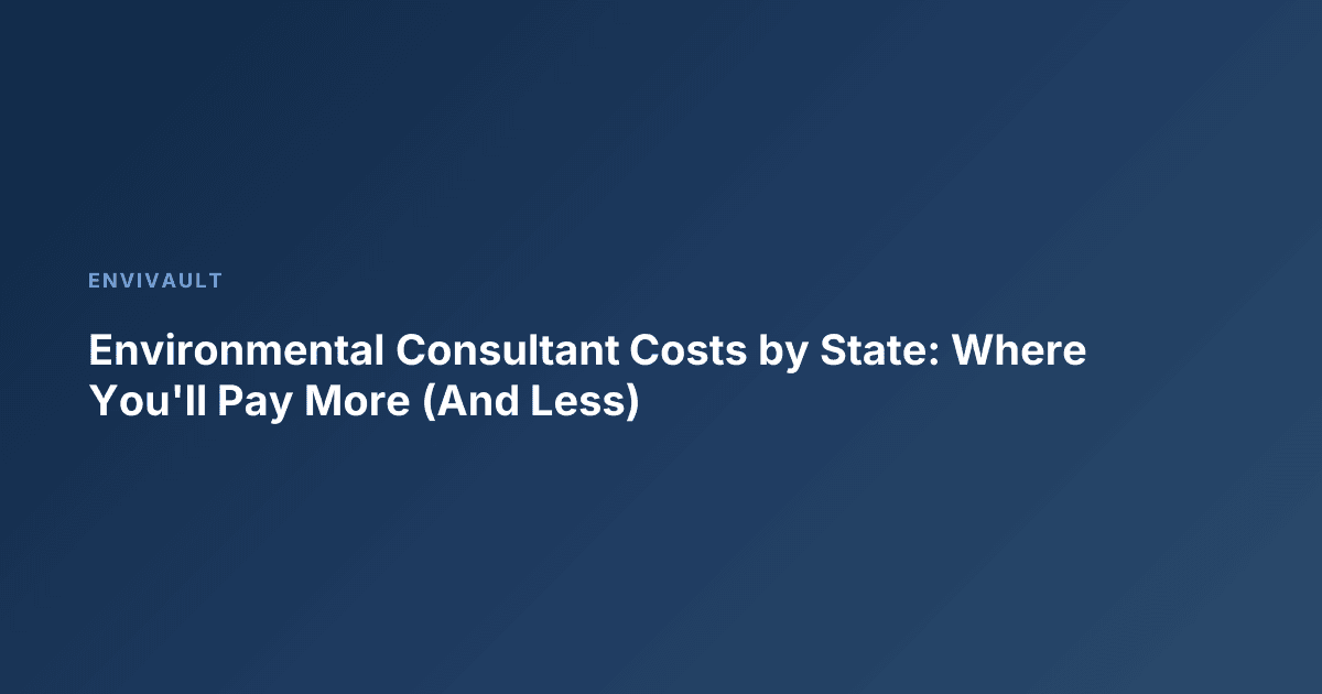 Environmental Consultant Costs by State: Where You'll Pay More (And Less)