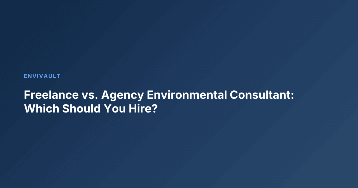 Freelance vs. Agency Environmental Consultant: Which Should You Hire?