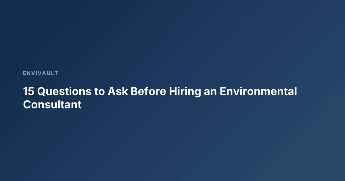 15 Questions to Ask Before Hiring an Environmental Consultant