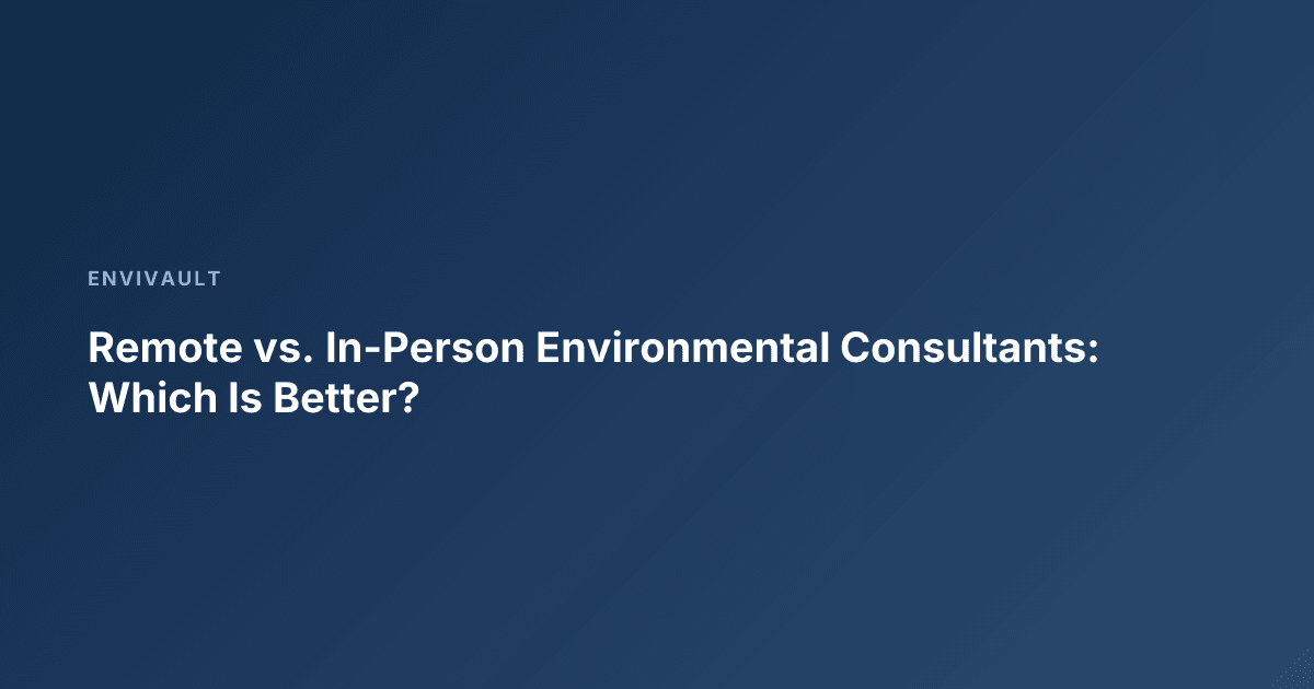 Remote vs. In-Person Environmental Consultants: Which Is Better?