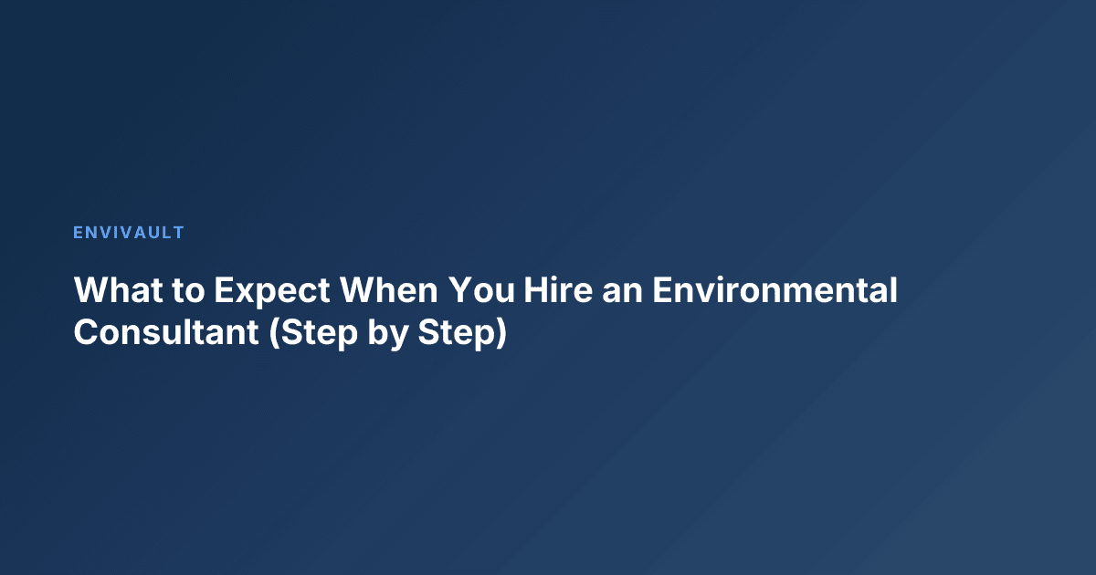 What to Expect When You Hire an Environmental Consultant (Step by Step)